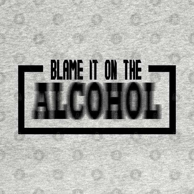 Blame it on the alcohol by rachybattlebot